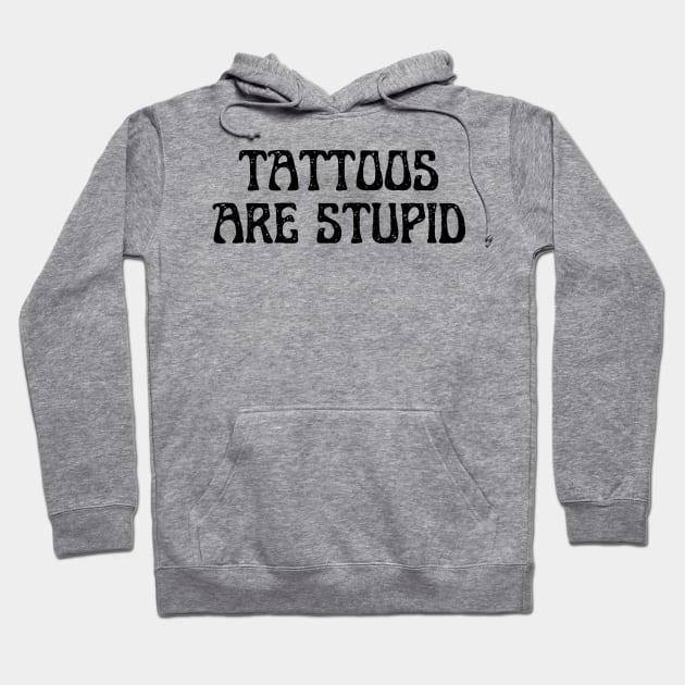 tattoos are stupid Hoodie by retro bloom